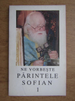 Ne vorbeste Parintele Sofian Boghiu (volumul 1)