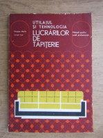 Nicolae Marin, Longin Isar - Utilajul si tehnologia lucrarilor de tapiterie. Manual pentru scoli profesionale (1980)