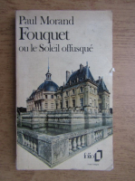 Paul Morand - Fouquet ou le Soleil offusque
