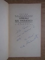 Petre Salcudeanu - Vreau sa traiesc (cu autograful autorului)