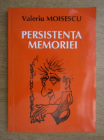 Valeriu Moisescu - Persistenta memoriei