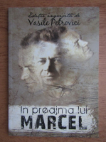 Vasile Petrovici - In preajma lui Marcel