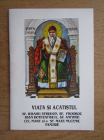 Viata si Acatistul Sf. Ierarh Spiridon, Sf. Prooroc Ioan Botezatorul, Sf. Antonie cel Mare si a Sf. Mare Mucenic Fanurie