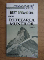 Beat Brechbuhl - Despre retezarea muntilor