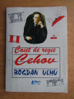 Bogdan Ulmu - Caiet de regie Cehov