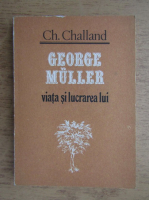 Ch. Challand - George Muller, viata si lucrarea lui