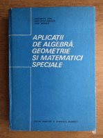 Anticariat: Constantin Radu - Aplicatii de algebra, geometrie si matematici speciale