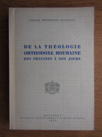 De la theologie orthodoxe Roumaine des origines a nos jours