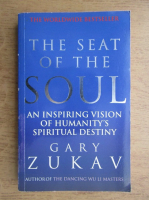 Gary Zukav - The seat of the soul. An inspiring vision of humanity's spiritual destiny