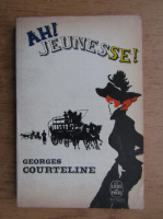 Georges Courteline - Ah, jeunesse!