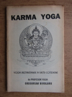 Georgian Bivolaru - Karma yoga. Yoga instantanee a vietii cotidiene