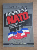 Ioan Lazar - Al patrulea Reich. NATO. Crimele NATO impotriva Iugoslaviei (volumul 1)