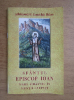 Ioanichie Balan - Sfantul Episcop Ioan. Mare Sihastru in Muntii Carpati