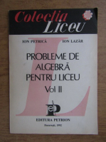 Ion Petrica, Ion Lazar - Probleme de algebra penru liceu (volumul 2)