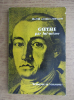 Anticariat: Jeanne Ancelet Hustache - Goethe par lui-meme