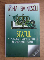 Mihai Eminescu - Statul, personalitatea statului si organele puterii (volumul 2)