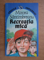 Anticariat: Mircea Santimbreanu - Recreatia mica
