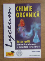 Tiberiu Ivana - Chimie organica. Teste grila pentru bacalaureat si admitere in facultati (1999)