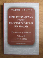 Carol Iancu - Lupta internationala pentru emanciparea evreilor din Romania (volumul 2)