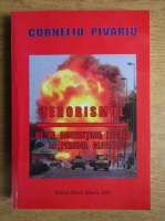 Anticariat: Corneliu Pivariu - Terorismul de la amenintare locala la pericol global