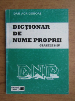 Dan Agrigoroae - Dictionar de nume proprii. Clasele I-IV