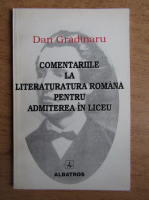 Dan Gradinaru - Comentariile la literatura romana pentru admiterea la liceu 