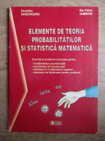 Dumitru Gheorghiu - Elemente de teoria probabilitatilor si statistica matematica