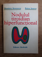 Anticariat: Dumitru Stoenescu - Nodulul tiroidian hiperfunctional