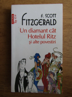 Anticariat: Francis Scott Fitzgerald - Un diamant cat Hotelul Ritz si alte povestiri