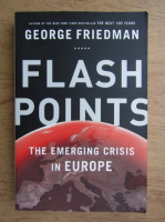 George Friedman - Flashpoints. The emerging crisis in Europe