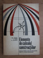 Gh. Anghel, Dan Petre, M. Vulpescu - Elemente de calculul constructiilor. Manul pentru licee de specialitate, anul IV si scoli postliceale (1974)