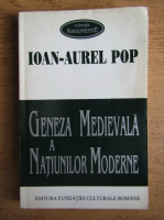 Ioan Aurel Pop - Geneza medievala a natiunilor moderne