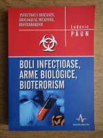 Ludovic Paun - Boli infectioase, arme biologice, bioterorism