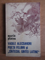 Anticariat: Maria Platon - Vasile Alecsandri, poetii felibri si cantecul gintei latine