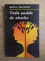Anticariat: Mircea Carloanta - Vietile paralele ale arborilor