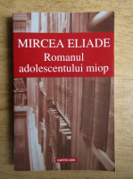Anticariat: Mircea Eliade - Romanul adolescentului miop
