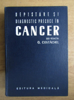 Anticariat: O. Costachel, O. Popovici, N. Enachescu - Depistare si diagnostic precoce in cancer