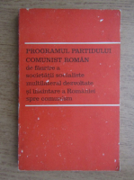 Programul partidului comunist roman de faurire a societatii socialiste multilateral dezvoltate si inaintare a Romaniei spre comunism