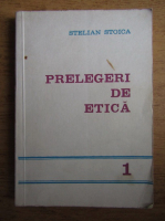 Stelian Stoica - Prelegeri de etica
