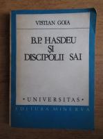 Vistian Goia - B. P. Hasdeu si discipolii sai