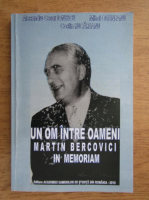 Alexandru Ionescu - Un om intre oameni, Martin Bercovici, in memoriam