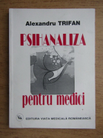 Alexandru Trifan - Psihanaliza pentru medici