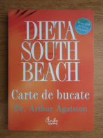 Arthur Agatston - Dieta south beach. Carte de bucate