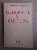 Anticariat: Constantin Schifirnet - Generatie si cultura