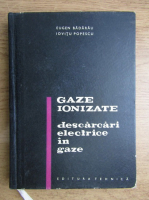 Anticariat: Eugen Badarau, Iovitu Popescu - Gaze ionizate. Descarcari electrice in gaze