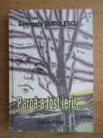 Anticariat: Georgeta Duculescu - Parca a fost ieri!