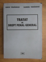 Iancu Tanasescu - Tratat de drept penal general