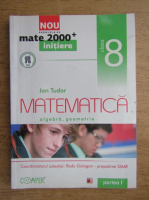 Ion Tudor - Matematica, algebra, geometrie pentru clasa a VIII-a 