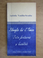 Anticariat: Isabela Vasiliu Scraba - Filosofia lui C. Noica, intre fantasma si luciditate