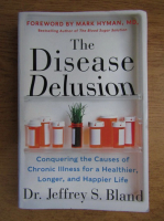 Jeffrey S. Bland - The disease delusion 